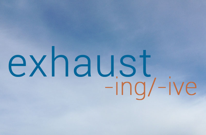 Image of the word "exhaust" with alternate endings of "-ing" or "-ive"